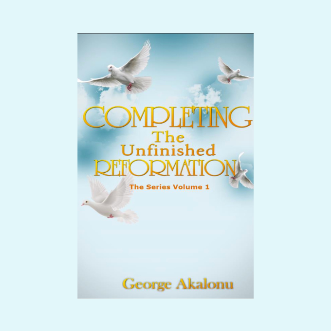 Completing The Unfinished Reformation Vol 1